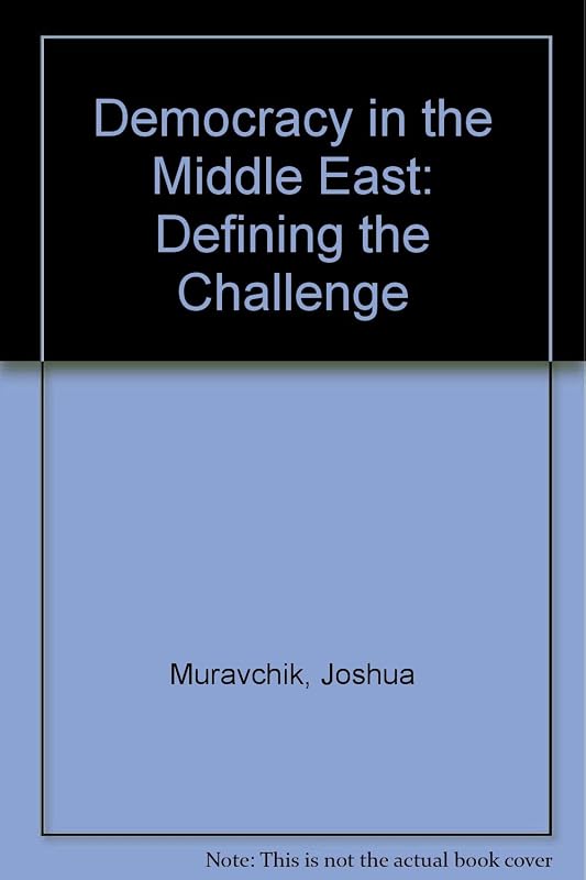 Democracy in the Middle East: Defining the Challenge by Joshua Muravchik