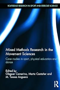 Mixed Methods Research in the Movement Sciences: Case Studies in Sport, Physical Education and Dance (Routledge Research in Sport and Exercise Science) by Oleguer Camerino