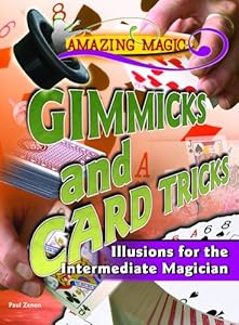 Gimmicks and Card Tricks: Illusions for the Intermediate Magician (Amazing Magic) - this book and the thre others in the series are not available. I am contacing you from the publisher, Rosen Publish