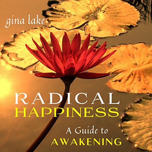Radical Happiness: A Guide to Awakening