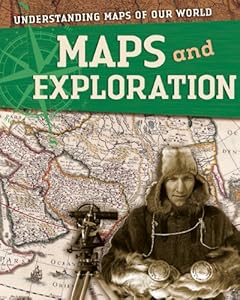 Maps and Exploration (Understanding Maps of Our World)