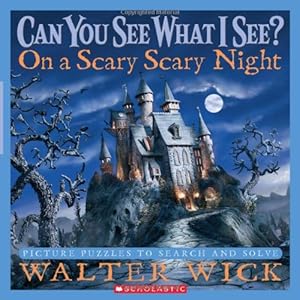 Can You See What I See?: On a Scary Scary Night: Picture Puzzles to Search and Solve by Walter Wick