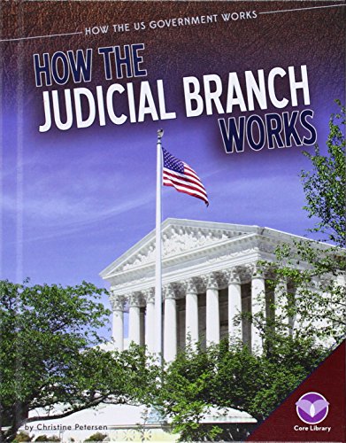 How the Judicial Branch Works by Christine Petersen