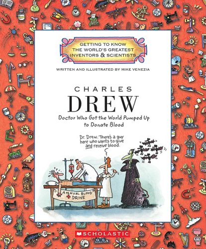 Charles Drew: Doctor Who Got the World Pumped Up to Donate Blood by Mike Venezia