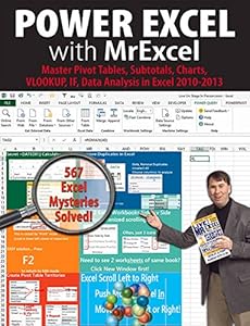 Power Excel with MrExcel: Master Pivot Tables, Subtotals, Charts, VLOOKUP, IF, Data Analysis in Excel 20102013