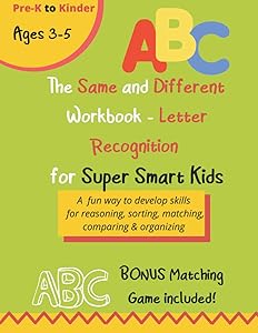 The Same and Different Workbook for Super Smart Kids - LETTER RECOGNITION: A fun way to develop skills for reasoning, sorting, matching, comparing & organizing by Lya Pollard