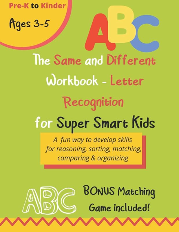 The Same and Different Workbook for Super Smart Kids - LETTER RECOGNITION: A fun way to develop skills for reasoning, sorting, matching, comparing & organizing by Lya Pollard