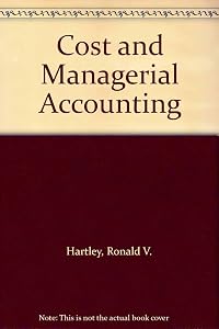 Cost and Managerial Accounting by Ronald V. Hartley