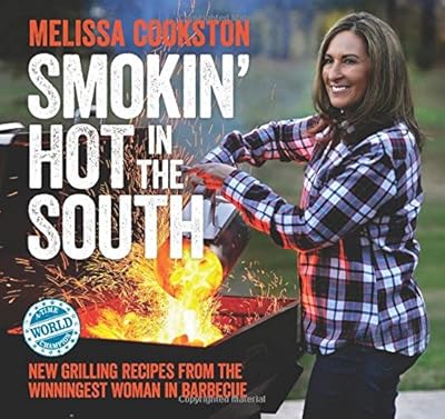Smokin' Hot in the South: New Grilling Recipes from the Winningest Woman in Barbecue