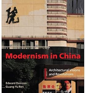 Modernism in China: Architectural Visions and Revolutions by Edward Denison