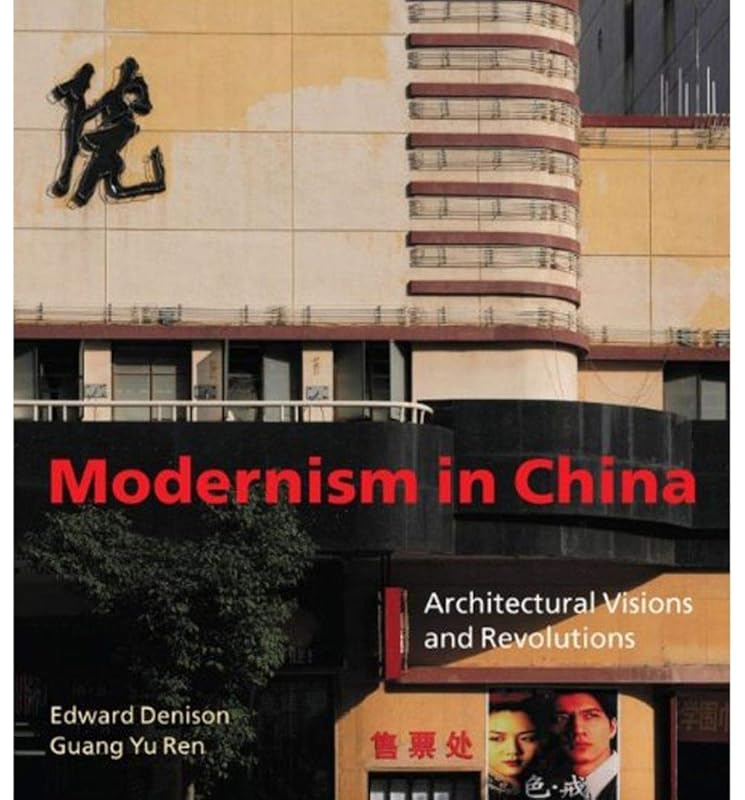 Modernism in China: Architectural Visions and Revolutions by Edward Denison