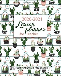 2020-2021 Lesson Planner for Teachers: 12 Month Academic Year Calendar Weekly and Monthly Agenda and Lesson Organizer July 2020 - June 2021