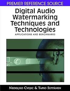 Digital Audio Watermarking Techniques and Technologies: Applications and Benchmarks by Nedeljko Cvejic