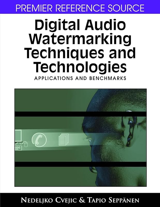 Digital Audio Watermarking Techniques and Technologies: Applications and Benchmarks by Nedeljko Cvejic