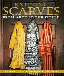 Knitting Scarves from Around the World: 23 Patterns in a Variety of Styles and Techniques