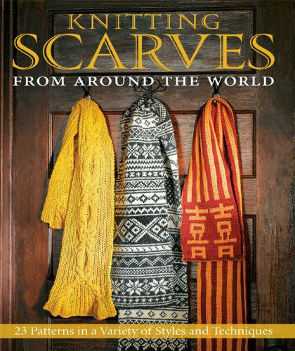 Knitting Scarves from Around the World: 23 Patterns in a Variety of Styles and Techniques by Judith Durant