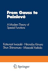 From Gauss to Painlevé: A Modern Theory of Special Functions (Aspects of Mathematics) by Katsunori Iwasaki