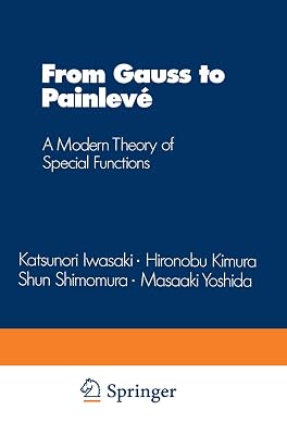 From Gauss to Painlevé: A Modern Theory of Special Functions (Aspects of Mathematics)