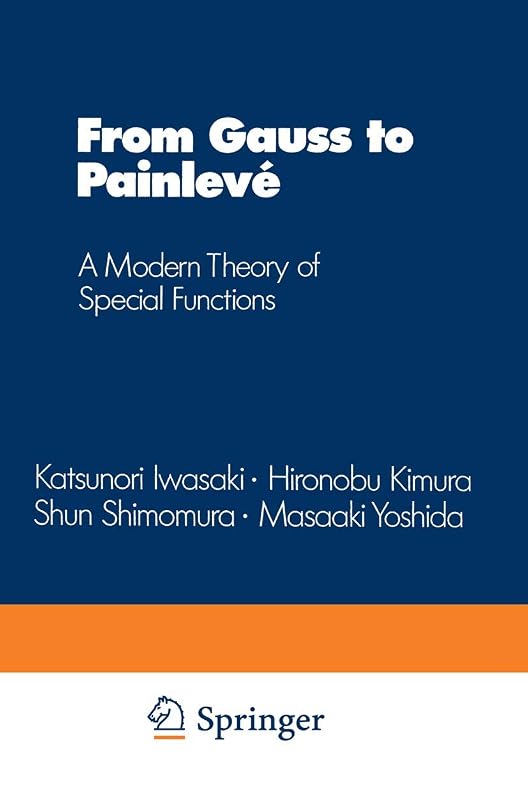 From Gauss to Painlevé: A Modern Theory of Special Functions (Aspects of Mathematics) by Katsunori Iwasaki