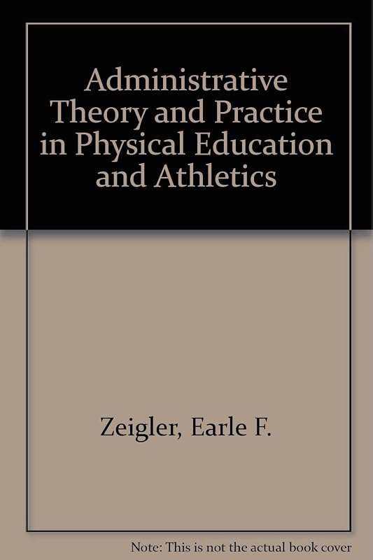 Administrative theory and practice in physical education and athletics by Earle F Zeigler