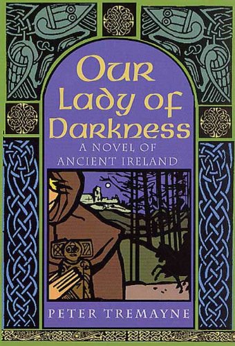 Our Lady of Darkness: A Celtic Mystery (A Sister Fidelma Mystery Book 10) by Peter Tremayne