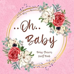 Oh Baby Baby Shower Guest Book: Floral Guest Book for Baby Girl with Sign in for Guests, Wishes for Baby, Gift Log, Memory Book (Cutie Baby Shower Guest Books) by Ked Sara