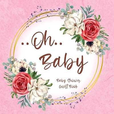 Oh Baby Baby Shower Guest Book: Floral Guest Book for Baby Girl with Sign in for Guests, Wishes for Baby, Gift Log, Memory Book (Cutie Baby Shower Guest Books)