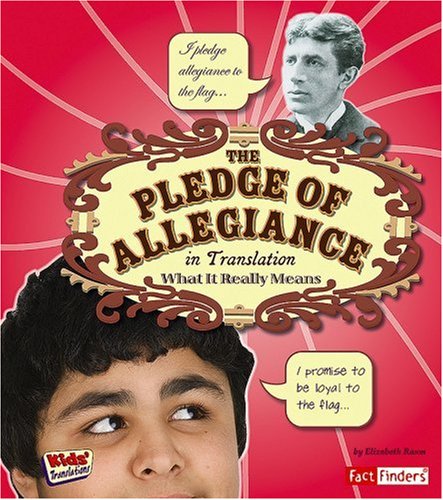 The Pledge of Allegiance in Translation: What It Really Means (Fact Finders: Kids' Translations) by Elizabeth