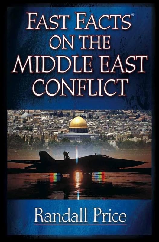 Fast Facts on the Middle East Conflict by Randall Price