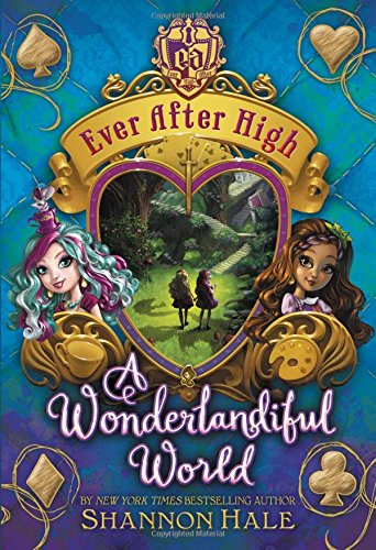 Ever After High: A Wonderlandiful World (Ever After High (3)) by Shannon Hale