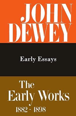 The Early Works of John Dewey, Volume 5, 1882 - 1898: Early Essays, 1895-1898 (Volume 5) (Collected Works of John Dewey)