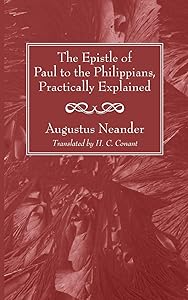 The Epistle of Paul to the Philippians, Practically Explained by Augustus Neander
