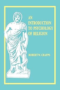 An Introduction to Psychology of Religion by Professor of Religion Robert W Crapps