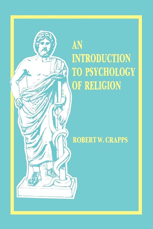 An Introduction to Psychology of Religion by Professor of Religion Robert W Crapps