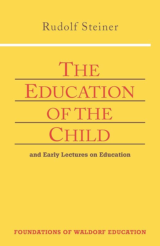 The Education of the Child: And Early Lectures on Education (CW 293 & 66) (Foundations of Waldorf Education, 25) by Rudolf Steiner
