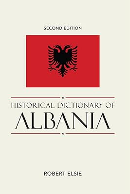 Historical Dictionary of Albania (Historical Dictionaries of Europe Book 75)