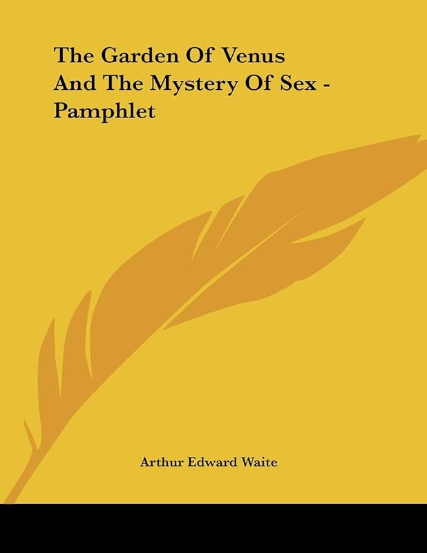 The Garden of Venus and the Mystery of Sex by Arthur Edward Waite