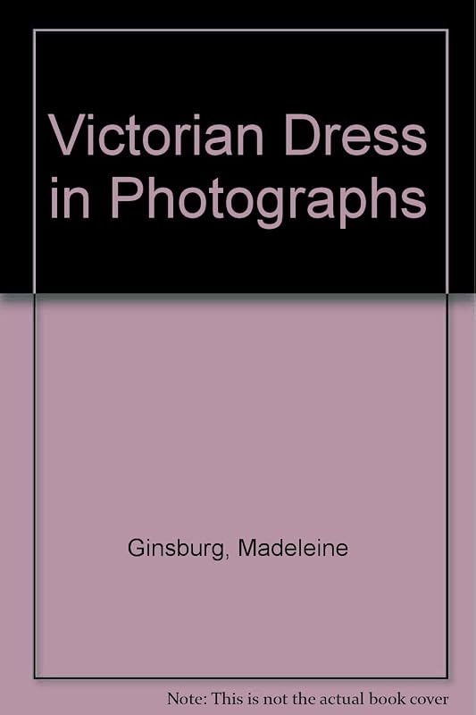 Victorian Dress in Photographs by Madeleine Ginsburg