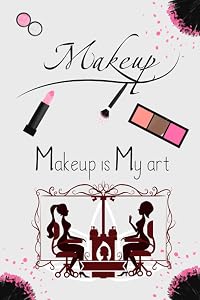 Makeup is My Art: Makeup Charts Perfect For Makeup Artists, Beauticians, Students To Practice Or Record Favorite Looks by Arkmobins Book Publication