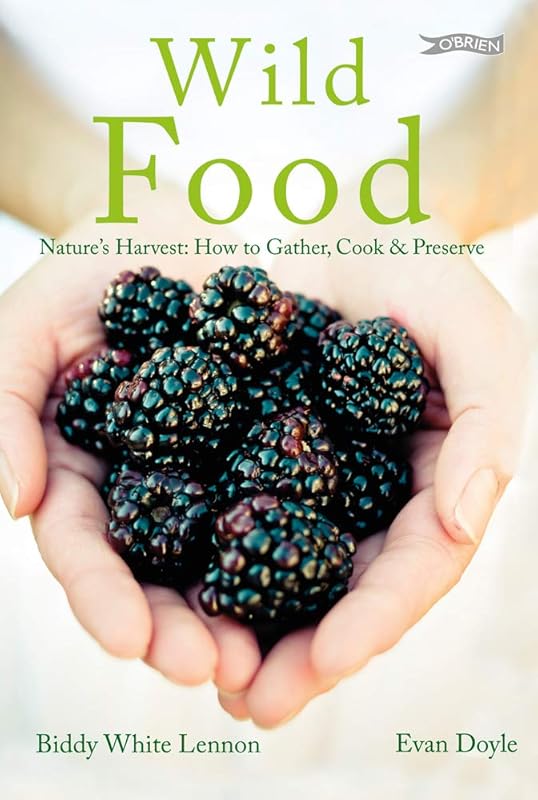 Wild Food: Nature's Harvest: How to Gather, Cook and Preserve by Biddy White Lennon