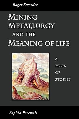 Mining, Metallurgy, and the Meaning of Life: A Book of Stories