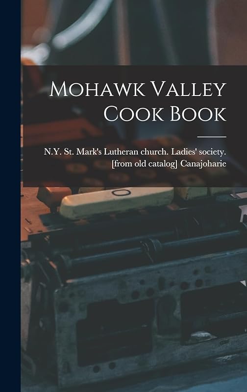 Mohawk Valley Cook Book by N y St Mark's Lutheran Canajoharie