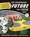 The Wonderful Future That Never Was: Flying Cars, Mail Delivery by Parachute, and Other Predictions from the Past (Popular Mechanics) by Popular Mechanics, Benford, Gregory(October 5, 2010) Hardcover