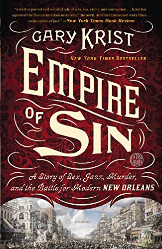 Empire of Sin: A Story of Sex, Jazz, Murder, and the Battle for Modern New Orleans by Gary Krist