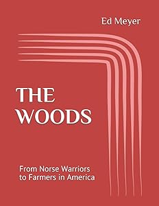 The Woods: From Norse Warriors to Farmers in America by Ed Meyer