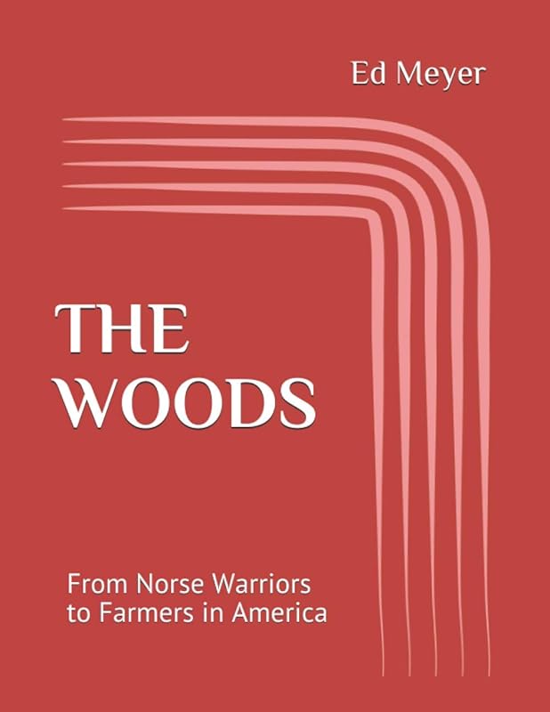 The Woods: From Norse Warriors to Farmers in America by Ed Meyer