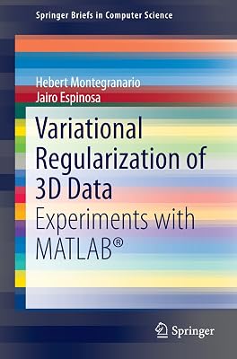 Variational Regularization of 3D Data: Experiments with MATLAB® (SpringerBriefs in Computer Science)