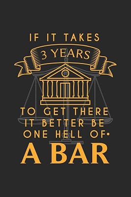 If It Takes 3 Years To Get There It Better Be One Hell Of A Bar: 120 Pages I 6x9 I Cornell Notes I Funny Attorney, Advocate & Law School Gifts
