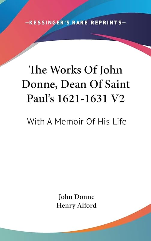 The Works Of John Donne, Dean Of Saint Paul's 1621-1631 V2: With A Memoir Of His Life by John Donne