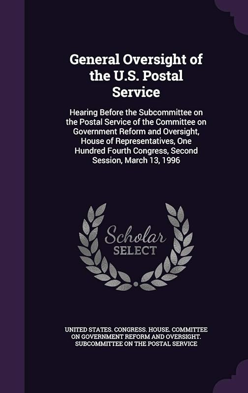 General Oversight of the U.S. Postal Service: Hearing Before the Subcommittee on the Postal Service of the Committee on Government Reform and ... Congress, Second Session, March 13, 1996 by United States Congress House Committe
